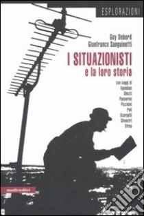 I situazionisti e la loro storia libro di Debord Guy; Sanguinetti Gianfranco