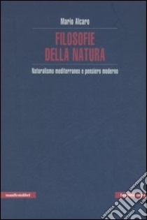 Filosofie della natura. Naturalismo mediterraneo e pensiero moderno libro di Alcaro Mario