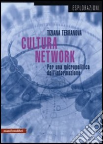 Cultura del network. Per una micropolitica dell'informazione libro di Terranova Tiziana