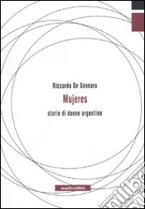 Mujeres. Storie di donne argentine libro di De Gennaro Riccardo