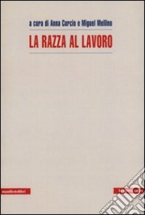 La razza al lavoro libro di Curcio A. (cur.); Mellino M. (cur.)