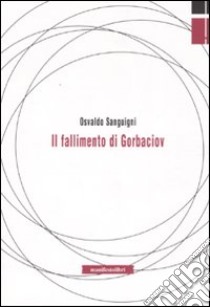 Il fallimento di Gorbaciov libro di Sanguigni Osvaldo