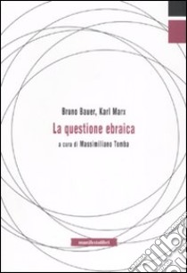 La questione ebraica libro di Bauer Bruno; Marx Karl; Tomba M. (cur.)