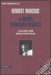 Scritti e interventi. Vol. 3: La società tecnologica avanzata libro di Marcuse Herbert; Laudani R. (cur.)