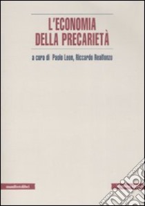 L'economia della precarietà libro di Leon P. (cur.); Realfonzo R. (cur.)