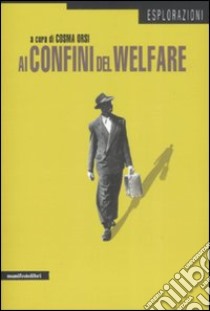 Ai confini del welfare libro di Orsi C. (cur.)