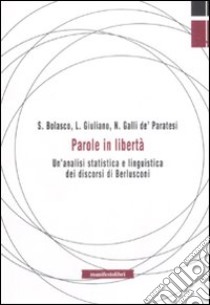 Parole in libertà. Un'analisi statistica e linguistica libro di Bolasco Sergio; Giuliano Luca; Galli de' Paratesi Nora