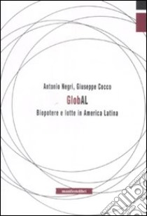 GlobAL. Biopotere e lotte in America Latina libro di Negri Antonio; Cocco Giuseppe
