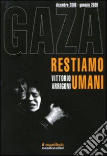 Gaza. Restiamo umani. Dicembre 2008-gennaio 2009 libro di Arrigoni Vittorio