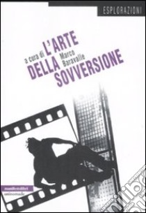 L'Arte della sovversione libro di Baravalle M. (cur.)