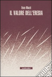 Il Valore dell'eresia libro di Mazzi Enzo