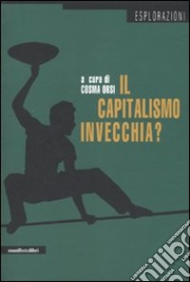 Il Capitalismo invecchia? Sei domande agli economisti libro di Orsi C. (cur.)