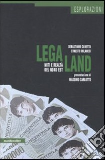 LegaLand. Miti e realtà del Nord Est libro di Canetta Sebastiano; Milanesi Ernesto