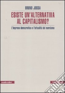 Esiste un'alternativa al capitalismo? L'impresa democratica e l'attualità del marxismo libro di Iossa Bruno