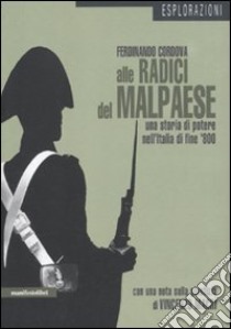 Alle radici del malpaese. Una storia di potere nell'Italia di fine '800 libro di Cordova Ferdinando