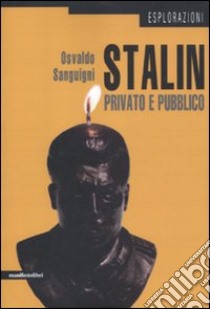 Stalin privato e pubblico libro di Sanguigni Osvaldo