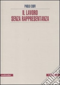 Il Lavoro senza rappresentanza libro di Ciofi Paolo