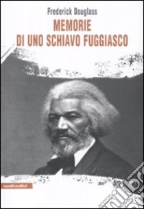 Memorie di uno schiavo fuggiasco libro di Douglass Frederick