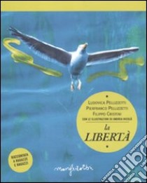 La libertà raccontata a ragazze e ragazzi libro di Pellizzetti Ludovica; Pellizzetti Pierfranco; Cristini Filippo