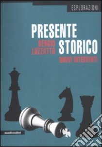 Presente storico. Nuovi interventi libro di Luzzatto Sergio