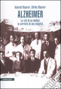 Alzheimer. La vita di un medico, la carriera di una malattia libro di Maurer Konrad; Maurer Ulrike