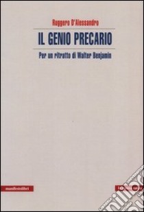 Il genio precario. Per un ritratto di Walter Benjamin libro di D'Alessandro Ruggero