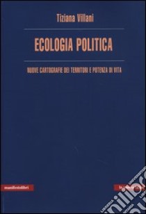 Ecologia politica. Nuove cartografie dei territori e potenza di vita libro di Villani Tiziana