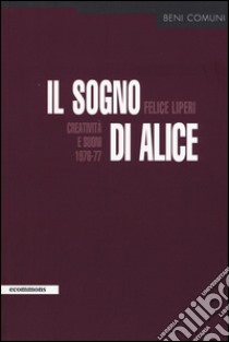 Il sogno di Alice. Creatività e suoni (1976-77) libro di Liperi Felice