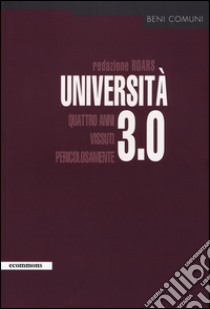 Università 3.0. Quattro anni vissuti pericolosamente libro di Redazione ROARS (cur.)