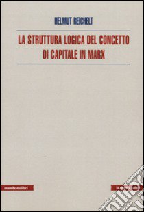 La struttura logica del concetto di capitale in Marx libro di Reichelt Helmut