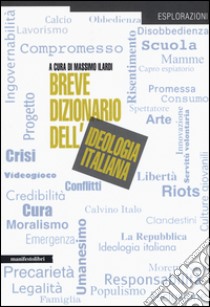 Breve dizionario dell'ideologia italiana libro di Ilardi M. (cur.)