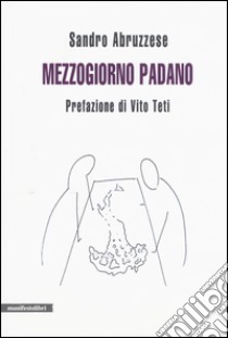 Mezzogiorno padano libro di Abruzzese Sandro