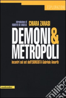 Demoni metropolitani. Incontri sul set dell'esorcista Gabriele Amorth libro di Zanasi Chiara
