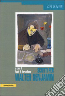 Scritti per Walter Benjamin libro di Vernaglione P. B. (cur.)