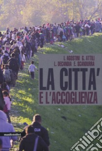 La città e l'accoglienza libro di Agostini Ilaria; Attili Giovanni; Decandia Lidia