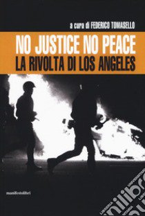 No justice no peace. La rivolta di Los Angeles libro di Tomasello F. (cur.)