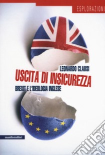 Uscita di insicurezza. Brexit e l'ideologia inglese libro di Clausi Leonardo