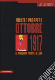 Ottobre 1917. La rivoluzione pacifista di Lenin libro di Prospereo Michele