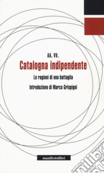 Catalogna indipendente. Le ragioni di una battaglia libro di Antoniucci R. (cur.)