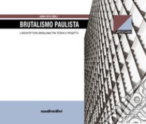 Brutalismo Paulista. L'architettura brasiliana tra teoria e progetto libro di Emili Anna Rita