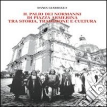 Il palio dei Normanni di piazza Armerina tra storia, tradizione e cultura libro di Giarrizzo Dania