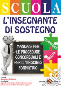 L'insegnante di sostegno. Manuale per le procedure concorsuali e per il Tirocinio Formativo libro di De Santis Alessandro