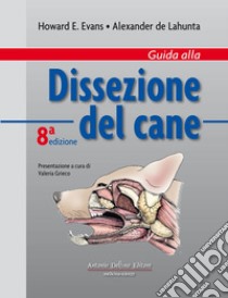 Guida alla dissezione del cane. Ediz. illustrata libro di Evans Howard E.; De Lahunta Alexander; Grieco V. (cur.)