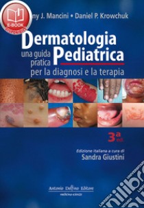 Dermatologia pediatrica. Una guida pratica per la diagnosi e la terapia libro di Mancini Anthony J.; Krowchuk Daniel P.