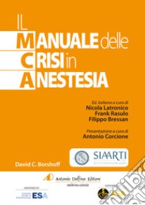 Il manuale delle crisi in anestesia libro di Borshoff David C.; Latronico N. (cur.); Rasulo F. (cur.); Bressan F. (cur.)