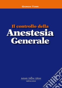 Il controllo della anestesia generale libro di Torri Giorgio