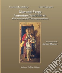 Giovanni Verga Antonino Gandolfo sr. Due maestri dell'Ottocento italiano libro di Gandolfo Antoniono jr.; Maganuco Enzo