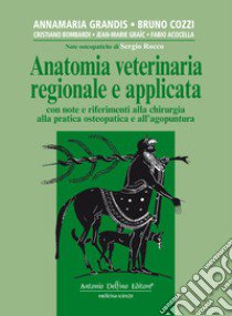 Anatomia veterinaria regionale e applicata, con note e riferimenti alla chirurgia alla pratica osteopatica e all'agopuntura libro di Cozzi Bruno; Grandis Annamaria; Bombardi Cristiano