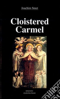 Cloistered carmel: a brief history of the carmelite nuns libro di Smet Joachim