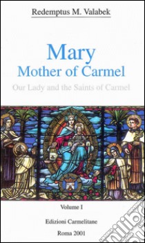 Mary, mother of Carmel: our lady and the saints of Carmel. Vol. 1 libro di Valabek Redemptus M.